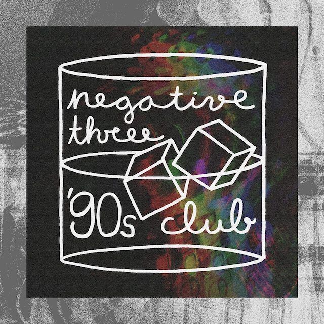 Negative Three nos presentan su nuevo tema: ’90s Club