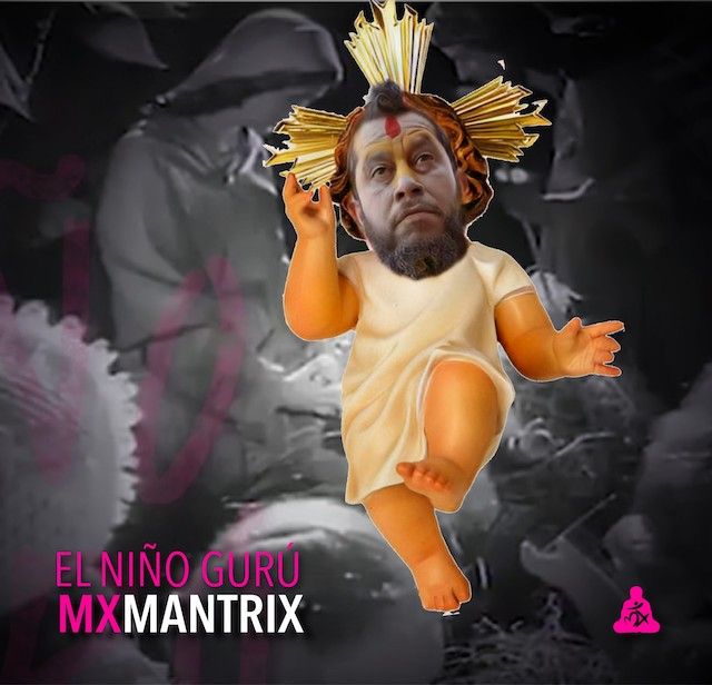 MXmantrix nos felicita la navidad con su nuevo single «El Niño Gurú»