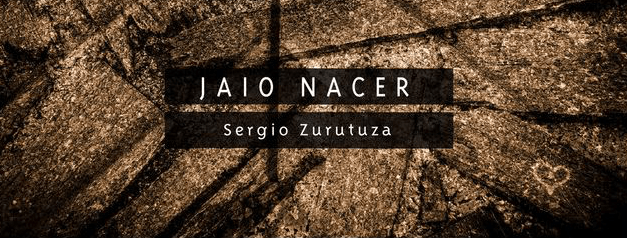 Escucha y descarga «Jaio/Nacer» el nuevo disco de Sergio Zurutuza