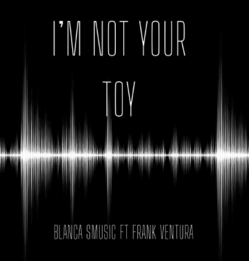 Blanca Smusic estrena su nuevo single «I’m not your toy» (feat. Frank Ventura)