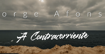 Jorge Afonso nos presenta su canción y videoclip «A Contracorriente»