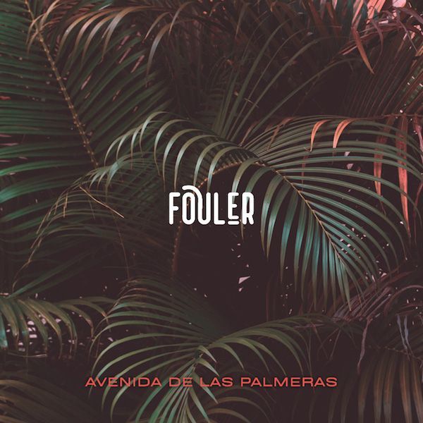 Fouler estrena su EP debut  «Avenida de las palmeras»
