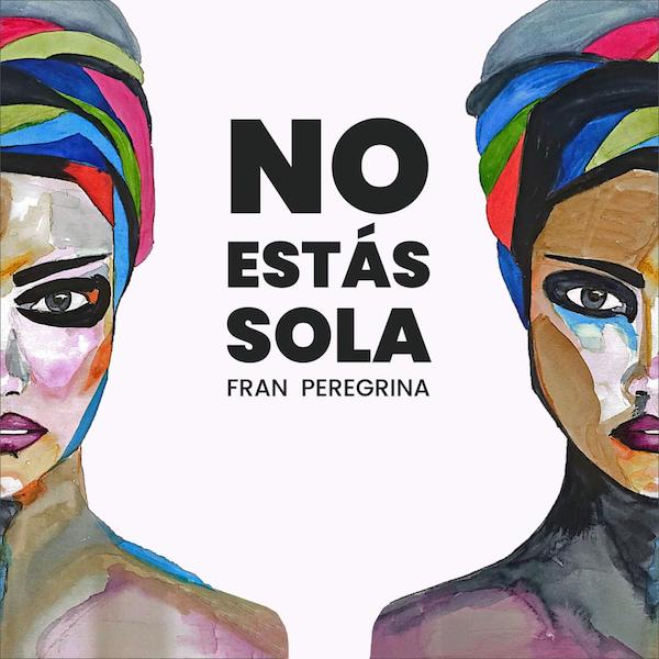 Fran Peregrina publica su nuevo tema «No estás sola»