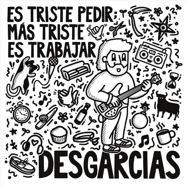 Desgarcias nos presenta su primer disco “Es triste pedir; más triste es trabajar”