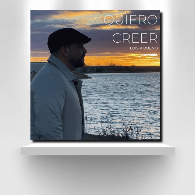 Descubre la música de Luis K Bueno y su nuevo single «Quiero Creer»