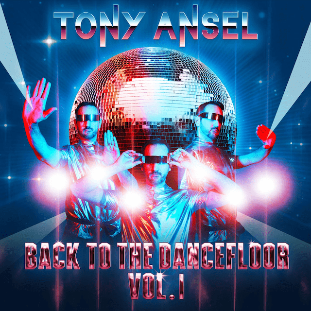 Tony Ansel estrena su primer EP «Back to the Dancefloor” (Vol 1)