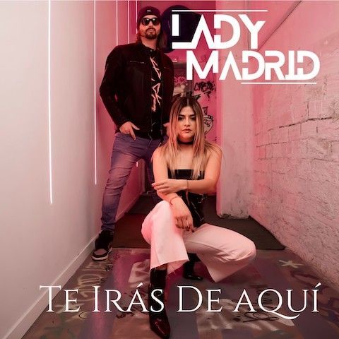 Lady Madrid lanzan su segundo single y videoclip “Te Irás De Aquí”