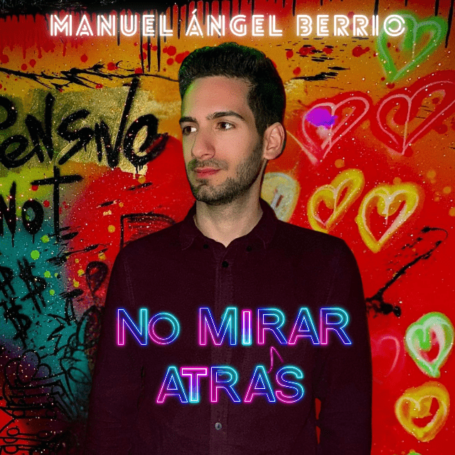 Descubre la música de Manuel Ángel Berrio y su nueva canción “No Mirar Atrás”