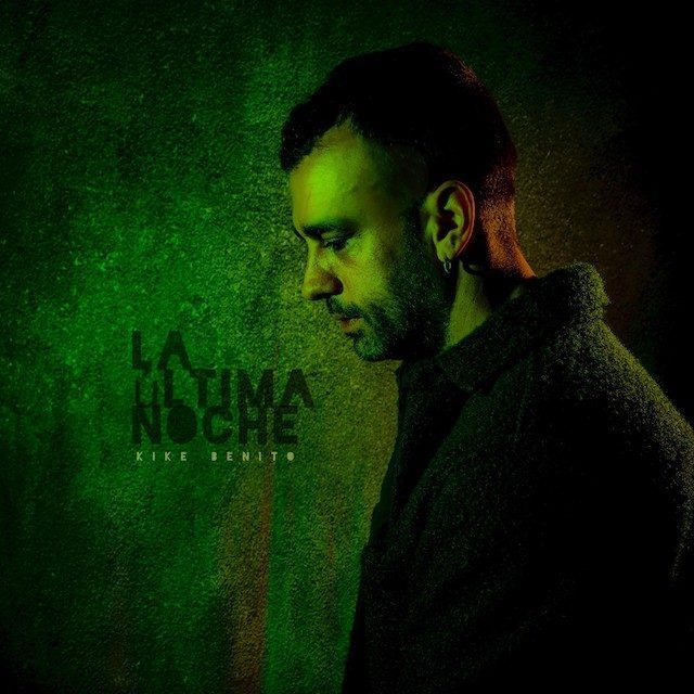 Descubre la música de Kike Benito y su nuevo single «La última noche»