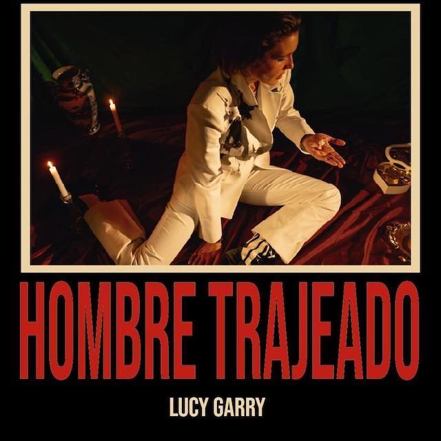 Escucha «Hombre Trajeado», nuevo single de Lucy Garry